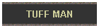 TUFF MAN