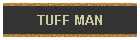 TUFF MAN